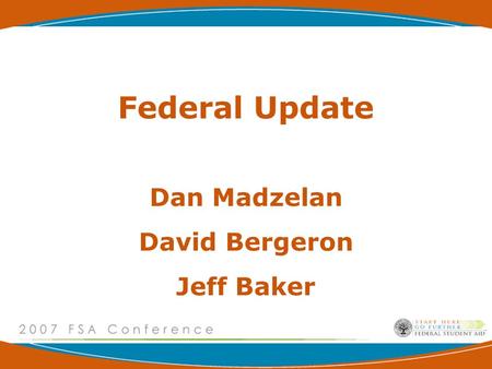 Federal Update Dan Madzelan David Bergeron Jeff Baker.