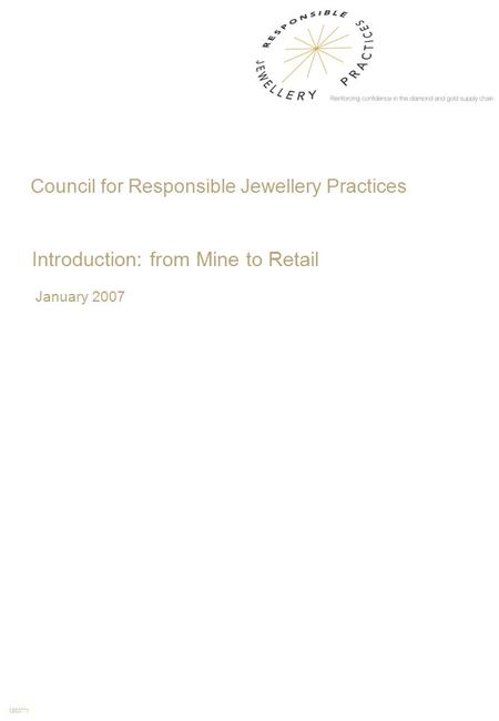 0500771 Council for Responsible Jewellery Practices Introduction: from Mine to Retail January 2007.