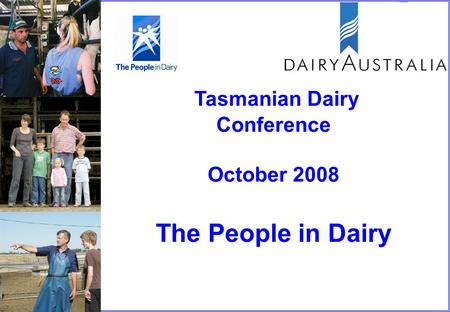 Tasmanian Dairy Conference October 2008 The People in Dairy.