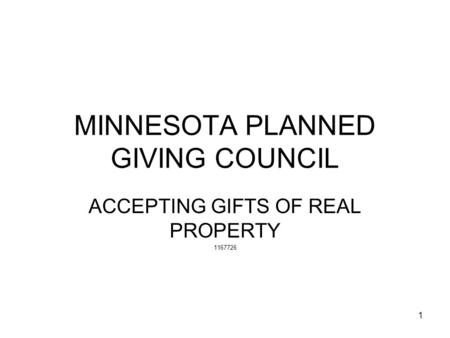 1 MINNESOTA PLANNED GIVING COUNCIL ACCEPTING GIFTS OF REAL PROPERTY 1167726.