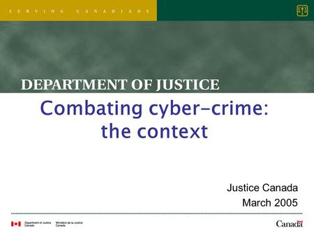 Combating cyber-crime: the context Justice Canada March 2005.