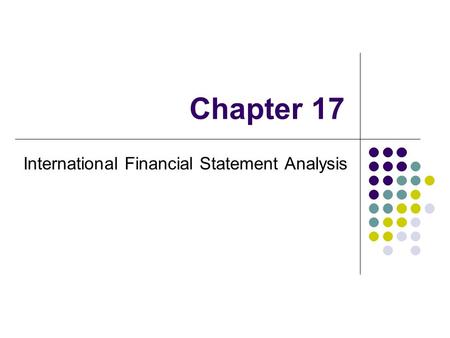 Chapter 17 International Financial Statement Analysis.