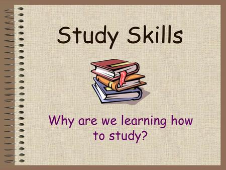 Why are we learning how to study?