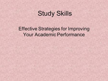Study Skills Effective Strategies for Improving Your Academic Performance.