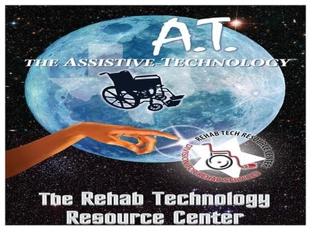 Who we are, and what we do… The Rehab Technology Resource Center (RTRC) grew out of a federally funded project, and is now an integral part of the Department.