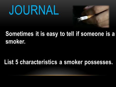 JOURNAL Sometimes it is easy to tell if someone is a smoker.