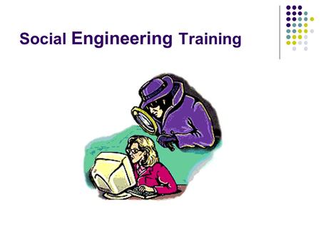 Social Engineering Training. Why Social Engineering Training? The Department of Energy (DOE) authorized the Red Team to perform vulnerability assessments.