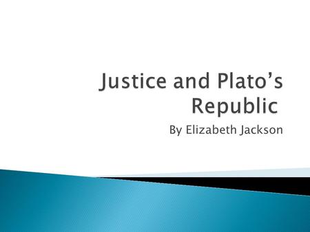 By Elizabeth Jackson. The Republic, by Plato discusses justice by through dialogue with his teacher. The book aims to answer to questions: What is justice,