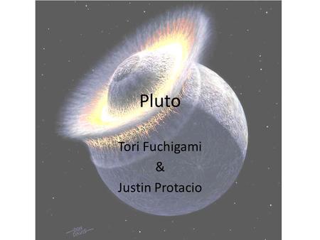 Pluto Tori Fuchigami & Justin Protacio. Quick “To Knows” of Pluto Second most massive dwarf planet in our Solar System. Now is the largest member of the.
