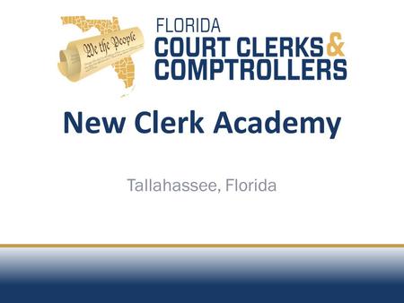 New Clerk Academy Tallahassee, Florida. OVERVIEW Offical Records, Marriage, and Other Clerk Respnosibilities.