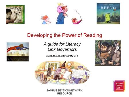 SAMPLE SECTION NETWORK RESOURCE Developing the Power of Reading A guide for Literacy Link Governors National Literacy Trust 2014.
