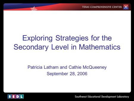 Exploring Strategies for the Secondary Level in Mathematics Patricia Latham and Cathie McQueeney September 28, 2006.