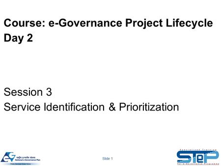 Slide 1 Course: e-Governance Project Lifecycle Day 2 Session 3 Service Identification & Prioritization.