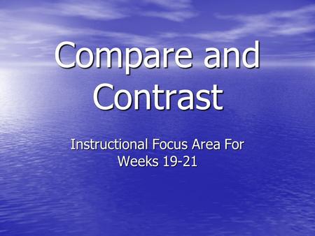 Compare and Contrast Instructional Focus Area For Weeks 19-21.