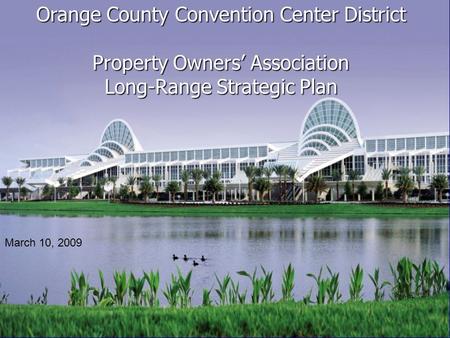 Orange County Convention Center District Property Owners’ Association Long-Range Strategic Plan March 10, 2009.
