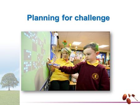 Planning for challenge. Key issues addressed by the study This study explored:This study explored: –the extent to which pupils are challenged in their.