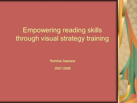 Empowering reading skills through visual strategy training Romina Sassara 2007-2008.