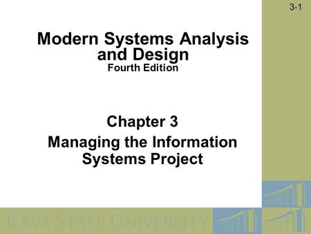 © 2005 by Prentice Hall 3-1 Chapter 3 Managing the Information Systems Project Modern Systems Analysis and Design Fourth Edition.