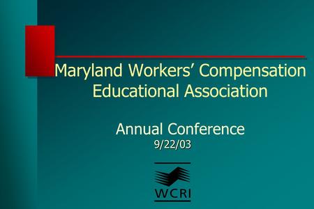 Maryland Workers’ Compensation Educational Association Annual Conference 9/22/03.
