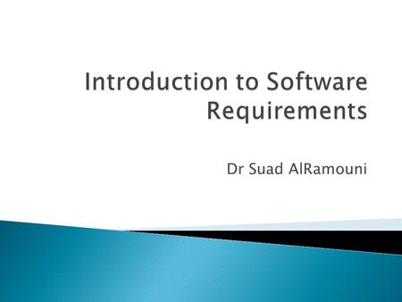 Dr Suad AlRamouni. ◦ Understand some key terms used in software requirements engineering. ◦ Distinguish requirements development from requirements management.