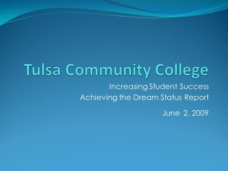 Increasing Student Success Achieving the Dream Status Report June 2, 2009.