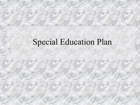Special Education Plan Multiple Intelligence n Not all students learn the same way. n “So long as materials are taught and assessed in only one way,