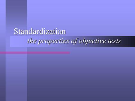 Standardization the properties of objective tests.