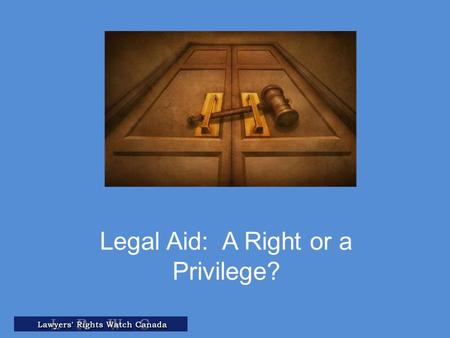 Legal Aid: A Right or a Privilege?. 2 + Sources of international law right to legal aid Scope of international law right to legal aid Canada’s duty to.