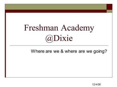 Freshman Where are we & where are we going? 12/4/06.