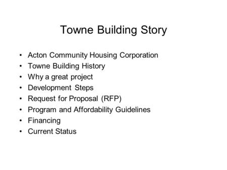 Towne Building Story Acton Community Housing Corporation Towne Building History Why a great project Development Steps Request for Proposal (RFP) Program.