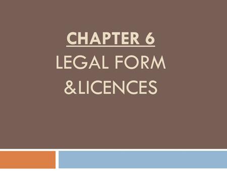Chapter 6 Legal form &licences