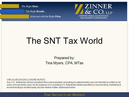 The SNT Tax World Prepared by: Tina Myers, CPA, MTax CIRCULAR 230 DISCLOSURE NOTICE: Any U.S. federal tax advice included in this communication (including.