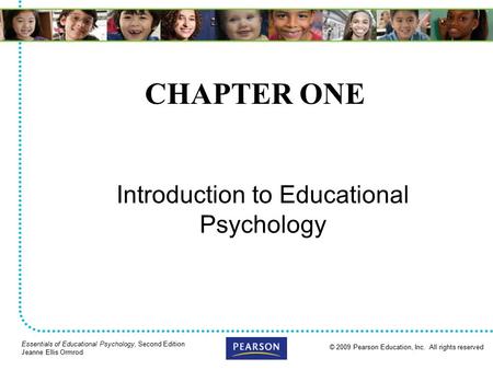 © 2009 Pearson Education, Inc. All rights reserved Essentials of Educational Psychology, Second Edition Jeanne Ellis Ormrod CHAPTER ONE Introduction to.