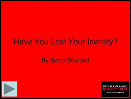 Have You Lost Your Identity? By Sierra Bowland. Deter Detect Defend.