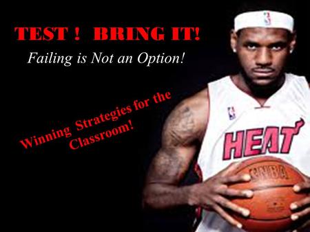 Strategies every test taker should know TEST ! BRING IT! Failing is Not an Option! Winning Strategies for the Classroom!