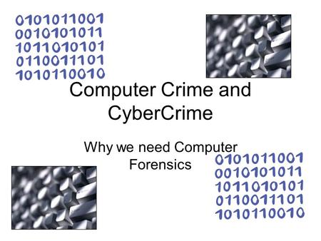 Computer Crime and CyberCrime Why we need Computer Forensics.