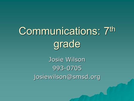 Communications: 7 th grade Josie Wilson