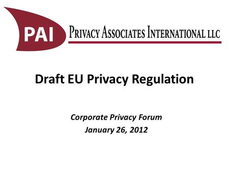 Draft EU Privacy Regulation Corporate Privacy Forum January 26, 2012.