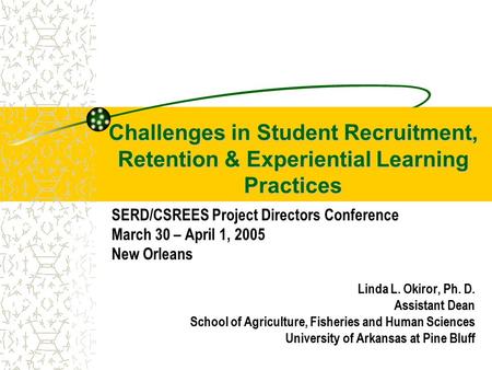 Challenges in Student Recruitment, Retention & Experiential Learning Practices SERD/CSREES Project Directors Conference March 30 – April 1, 2005 New Orleans.