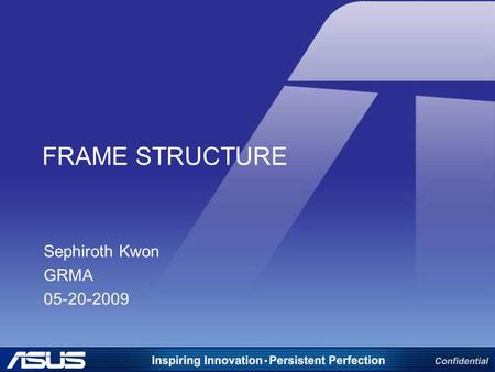 FRAME STRUCTURE Sephiroth Kwon GRMA 05-20-2009.