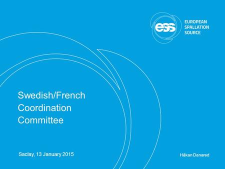 H. Danared | Sw/Fr Coordination Committee | Page 1 Swedish/French Coordination Committee Håkan Danared Saclay, 13 January 2015.