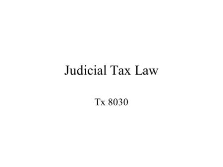 Judicial Tax Law Tx 8030. Questions of Fact Precede analysis of _____ questions Decided in ____ court (unless clearly ___________) Resolved by examining.