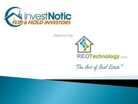 “ The Art of Real Estate” Powered by:. What is REO Technology? REO Technology is a comprehensive, process driven web based real estate investor platform.