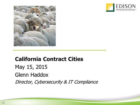 California Contract Cities May 15, 2015 Glenn Haddox Director, Cybersecurity & IT Compliance V2.