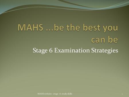 Stage 6 Examination Strategies 1MAHS website - stage 6 study skills.