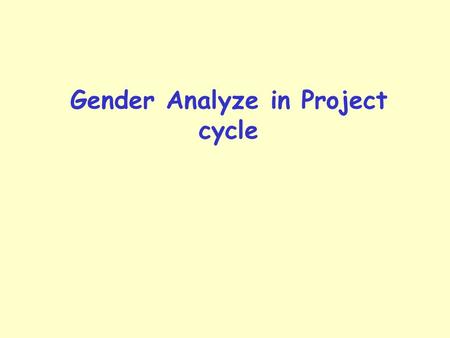 Gender Analyze in Project cycle. The pre-planning stage of a project is the stage when you or your partner organisation start to draw up ideas for a project.
