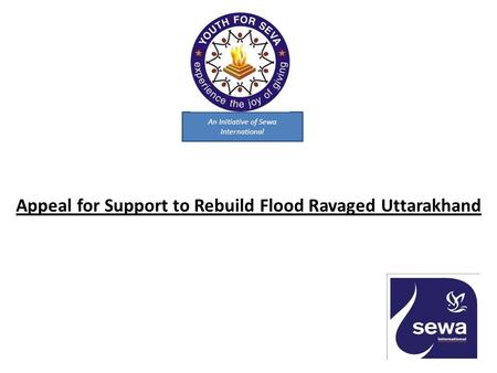 An Initiative of Sewa International Appeal for Support to Rebuild Flood Ravaged Uttarakhand.