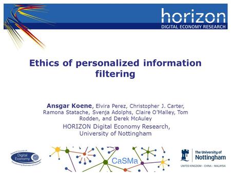 Ethics of personalized information filtering Ansgar Koene, Elvira Perez, Christopher J. Carter, Ramona Statache, Svenja Adolphs, Claire O’Malley, Tom Rodden,