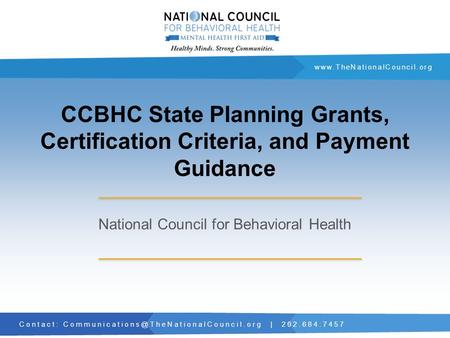 Contact: | 202.684.7457  CCBHC State Planning Grants, Certification Criteria, and Payment.