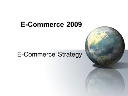 E-Commerce 2009 E-Commerce Strategy.
